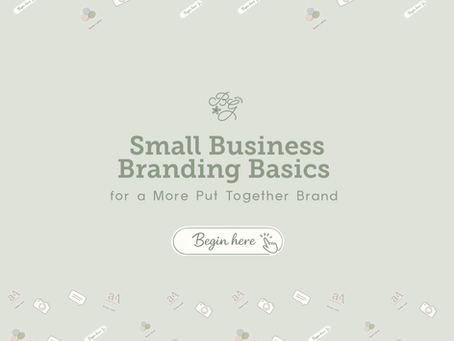 Small Business Branding Basics for a More Put Together Brand (Without Doing Everything at Once)