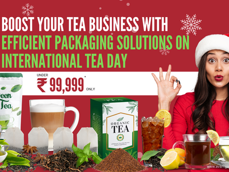Boost Your Tea Business with Efficient Packaging Solutions on International Tea Day