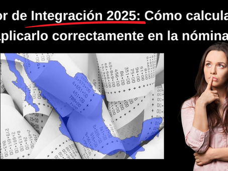 📌 Factor de Integración 2025: Cómo calcularlo y aplicarlo correctamente en la nómina