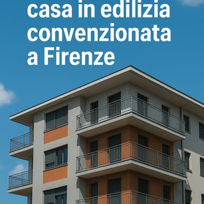Vendere una casa in edilizia convenzionata a Firenze: cosa sapere su vincoli, costi e tempi