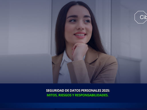 Seguridad de datos personales en 2025: mitos, riesgos y responsabilidades
