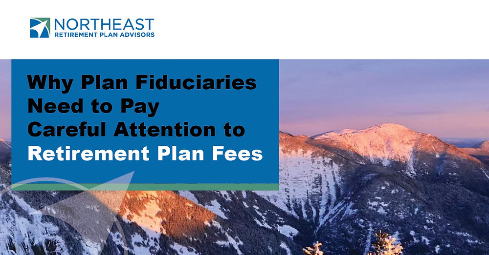 Plan Fees Why Plan Fiduciaries Need to Pay Careful Attention to Retirement Plan Fees