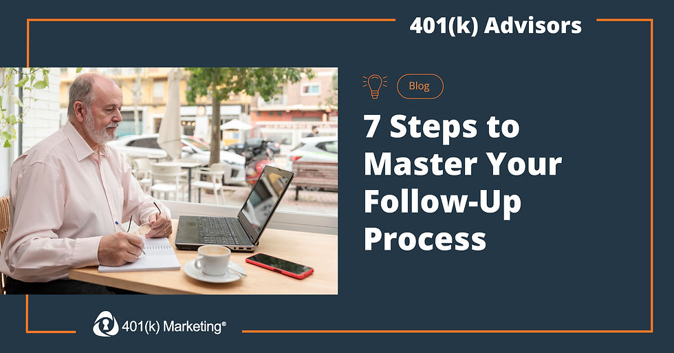 401k Marketing - 7 Steps to Master Your Follow-Up Process