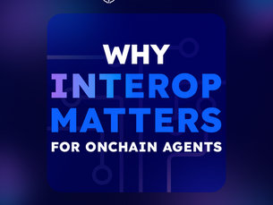 Why Interoperability Matters for Onchain Agents?