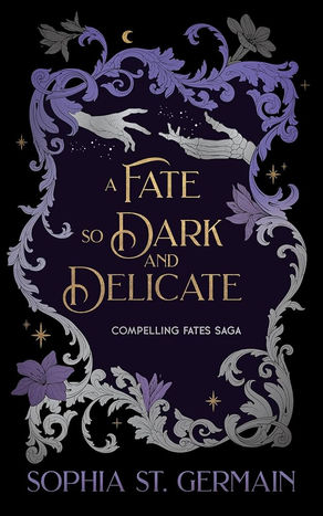 A Fate so Dark and Delicate by Sophia St Germain