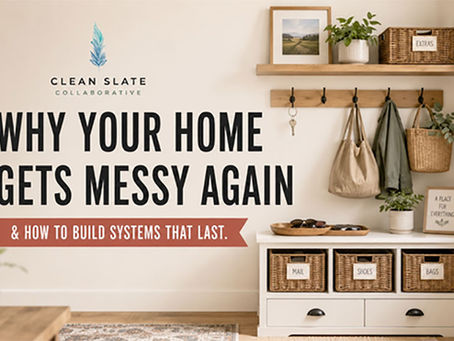 Why Does My Home Get Messy Again After Organizing? How to Create Systems That Last