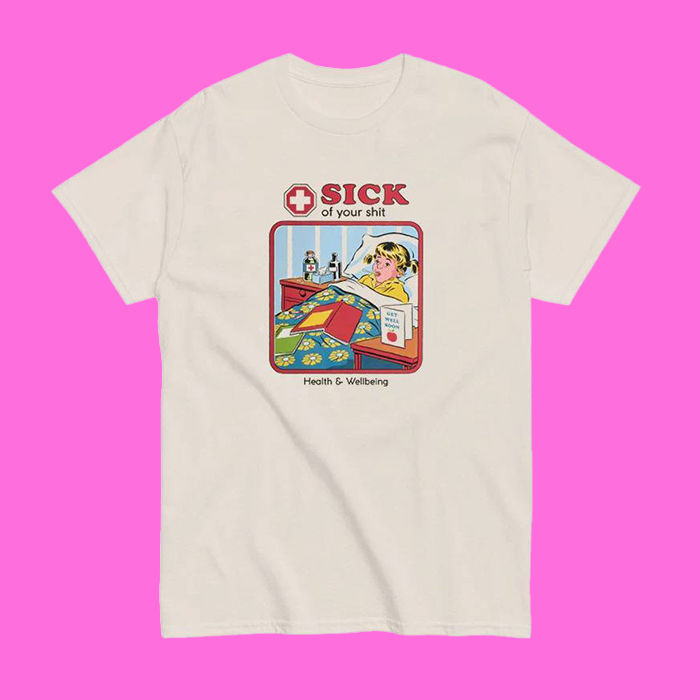 Sick Of Your Sh...Oversized Tee