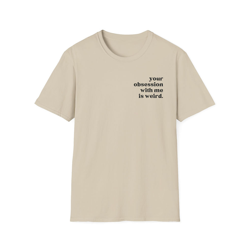 Thumbnail: Your Obsession With Me Is Weird T-shirt