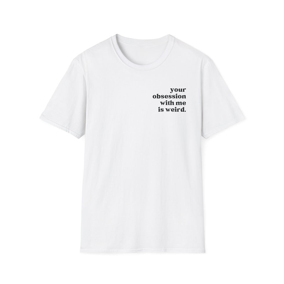 Thumbnail: Your Obsession With Me Is Weird T-shirt