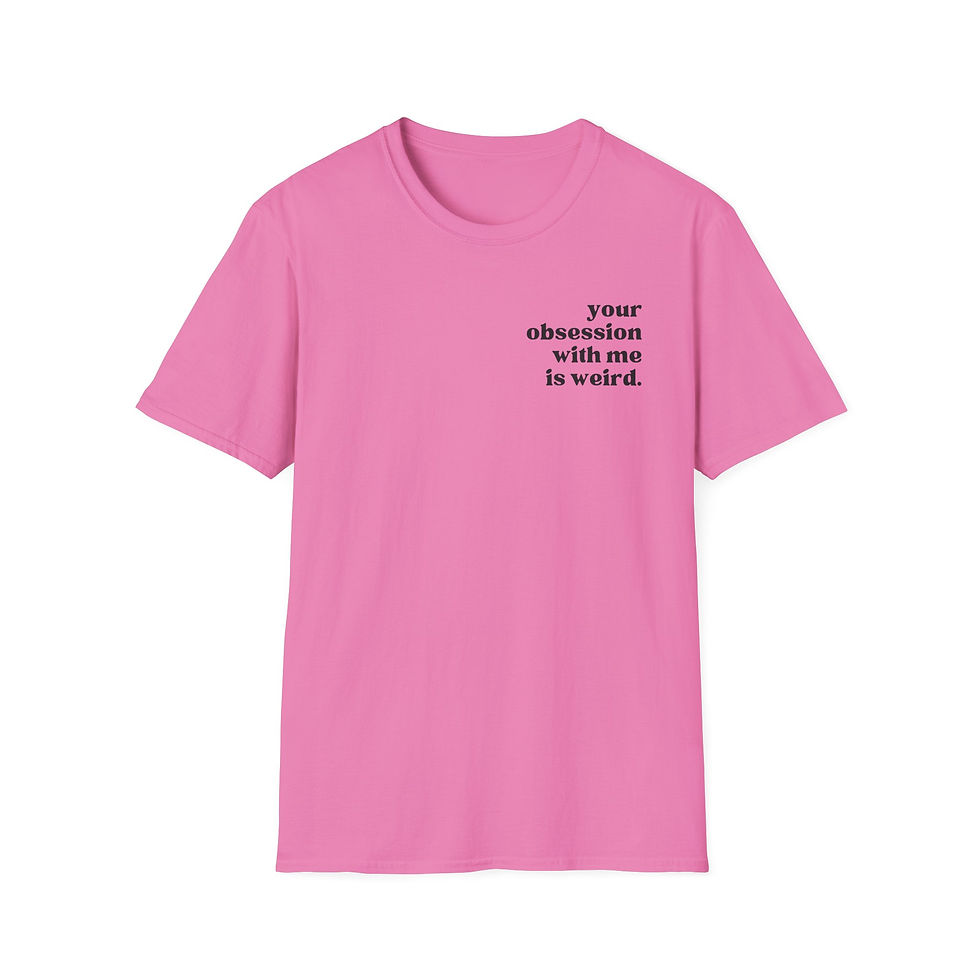 Thumbnail: Your Obsession With Me Is Weird T-shirt