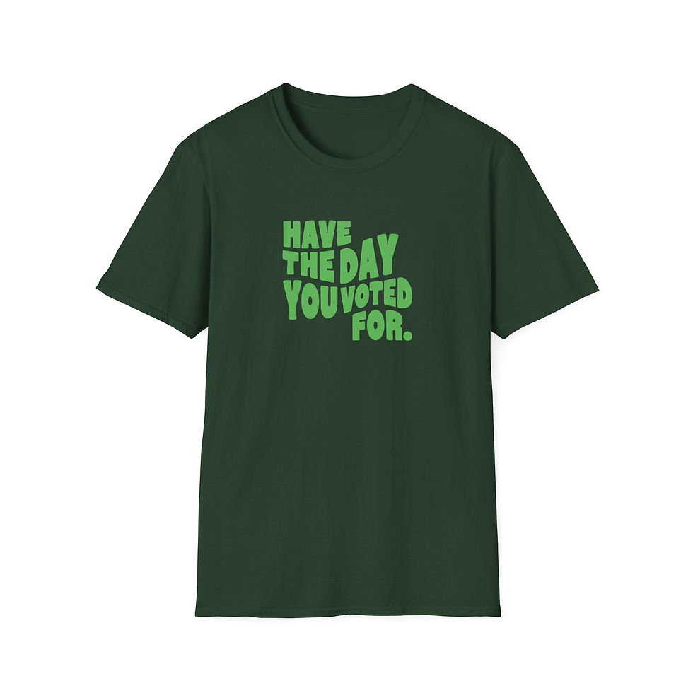 Thumbnail: Have the Day You Voted For T-shirt 