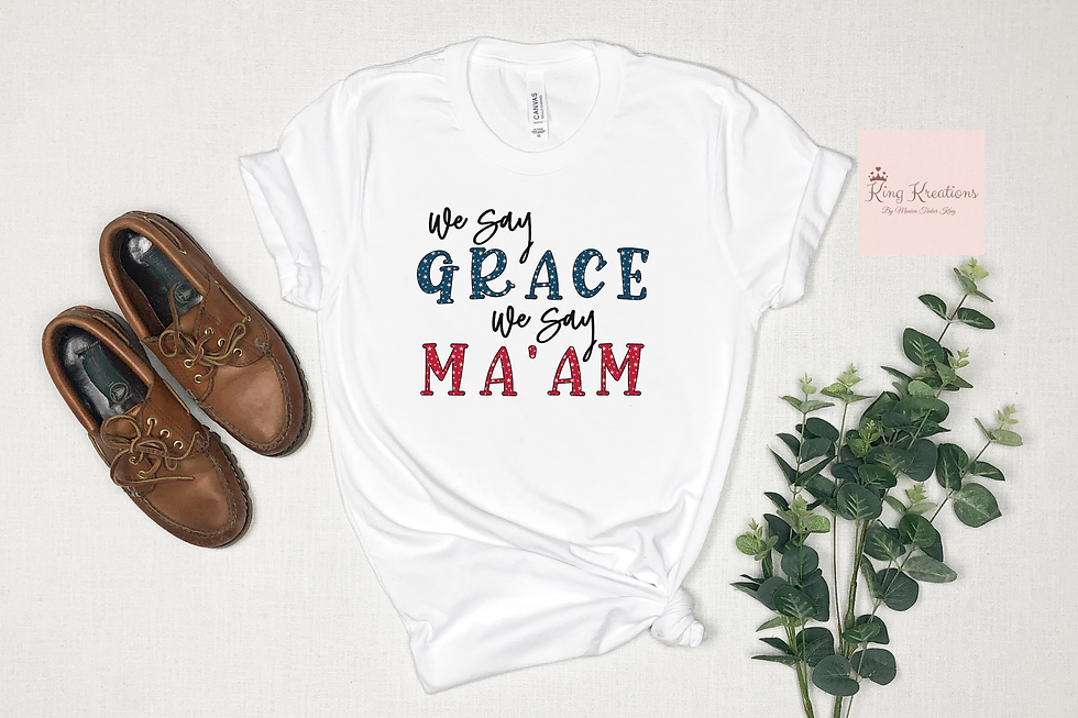 We say grace, we say ma'am t-shirt