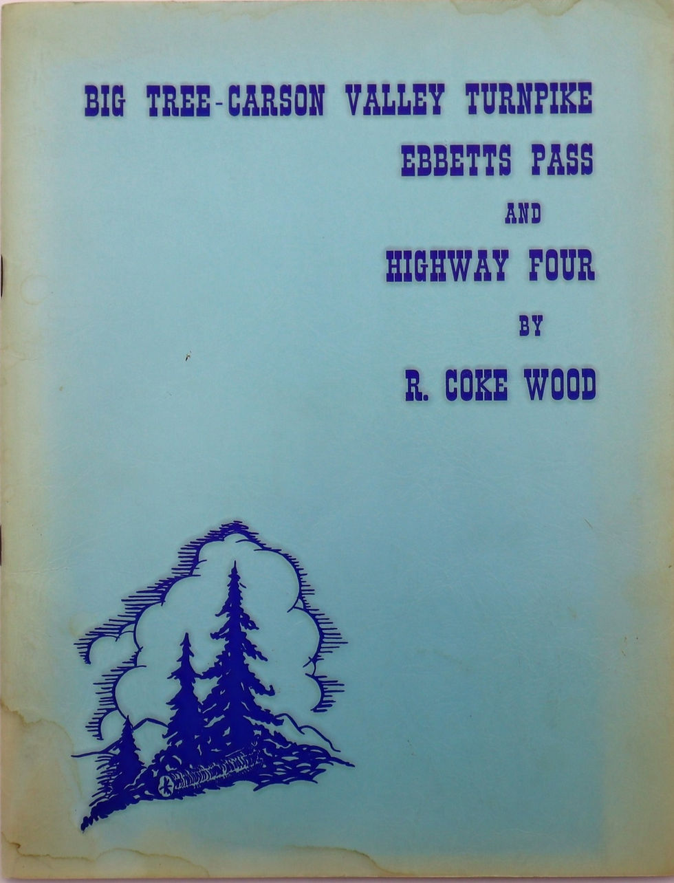 Big Tree-Carson Valley Turnpike Ebbetts Pass and Highway Four, Wood.