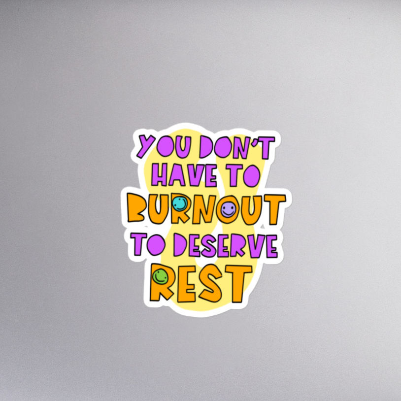 sticker 'you don't have to burnout to deserve rest'