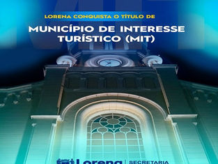 LORENA CONQUISTOU O TÍTULO DE MUNICÍPIO DE INTERESSE TURÍSTICO (MIT)
