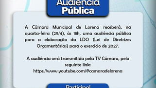 CÂMARA DE LORENA RECEBE AUDIÊNCIA PÚBLICA DA LDO 2027