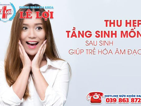 Thu hẹp tầng sinh môn sau sinh giúp trẻ hóa âm đạo