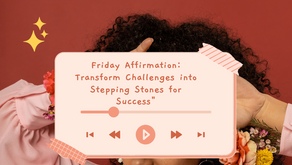 Friday Affirmation: Transform Challenges into Stepping Stones for Success"