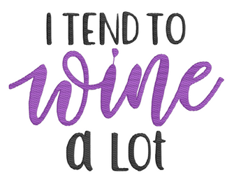 I Tend to Wine a Lot