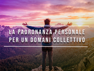 Tra l'illusione dell'individuo e intelligenza collettiva: perché per trasformare la scuola serve coltivare la padronanza personale.