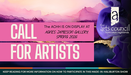 Call for Artists for the ACHH exhibit at Agnes Jamieson Gallery, Spring 2026 by The Arts Council Haliburton Highlands.