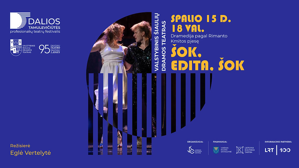 Valstybinis Šiaulių dramos teatras „Šok, Edita, šok“ – dramedija pagal Rimanto Kmitos pjesę
