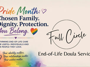 Pride Month, Chosen Family, and the Right to Be Fully Seen at the End of Life