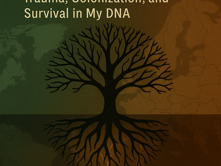 🌍 Retracing My Roots: Part 1_BThe Hard Truth — Trauma, Colonization, and Survival in My DNA