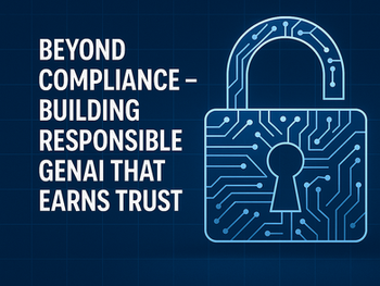 Build Trust, Not Just Tech: Responsible GenAI That Goes Beyond Compliance