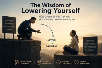 Lowering Yourself in Communication: The Wisdom of Meeting People Where They Are
