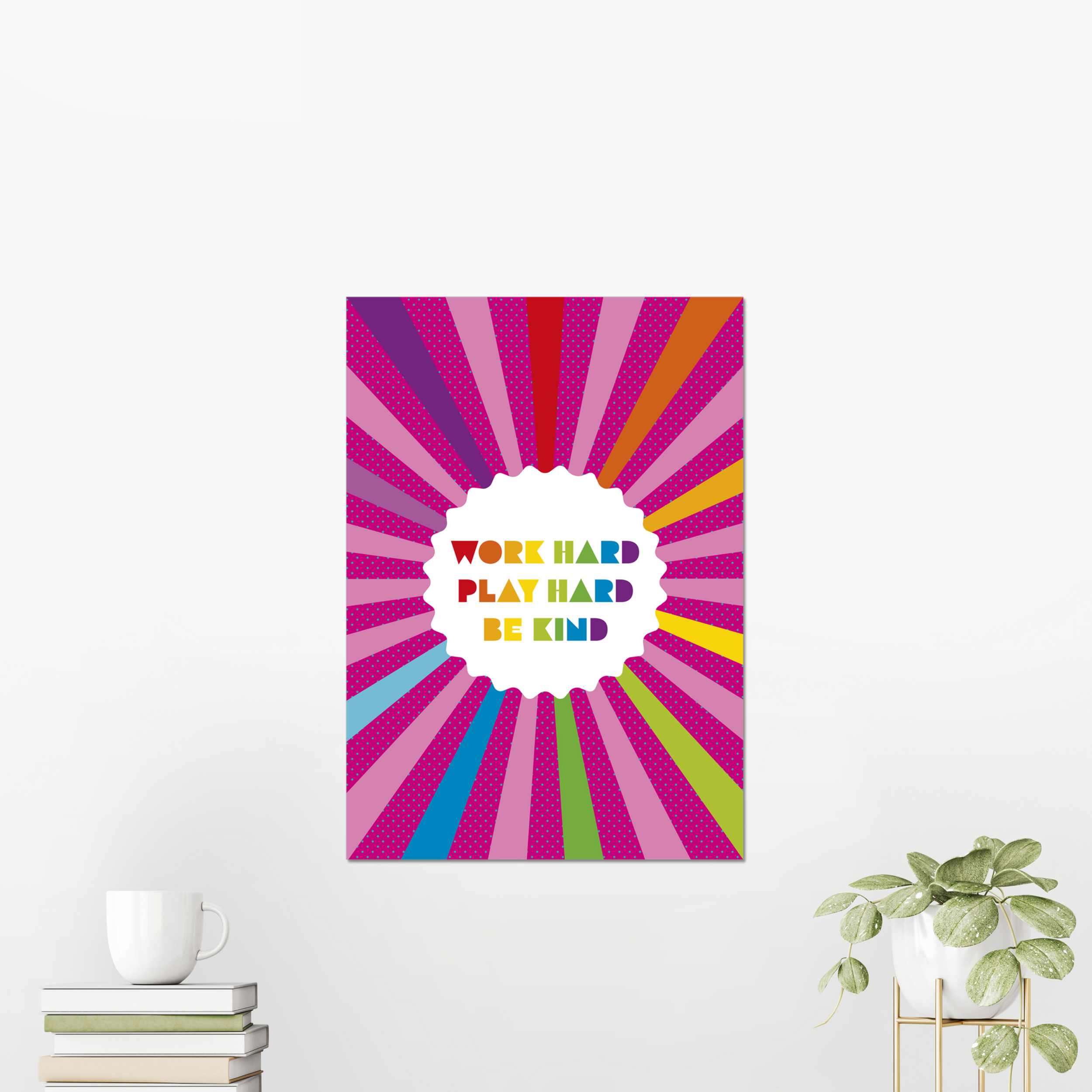 Work Hard, Play Hard, Be Kind Unframed Print