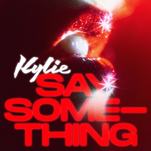 Kylie Minogue _ Say Something_. This single is from the Album _Disco_ released Nov 2020. A