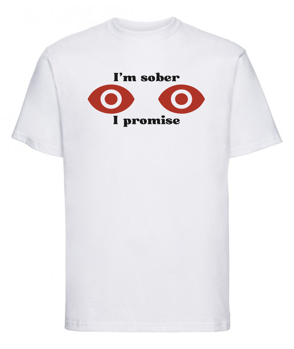 I'm Sober I Promise Cannabis- Novelty-cheeky- gift idea-Unisex Adult T shirt