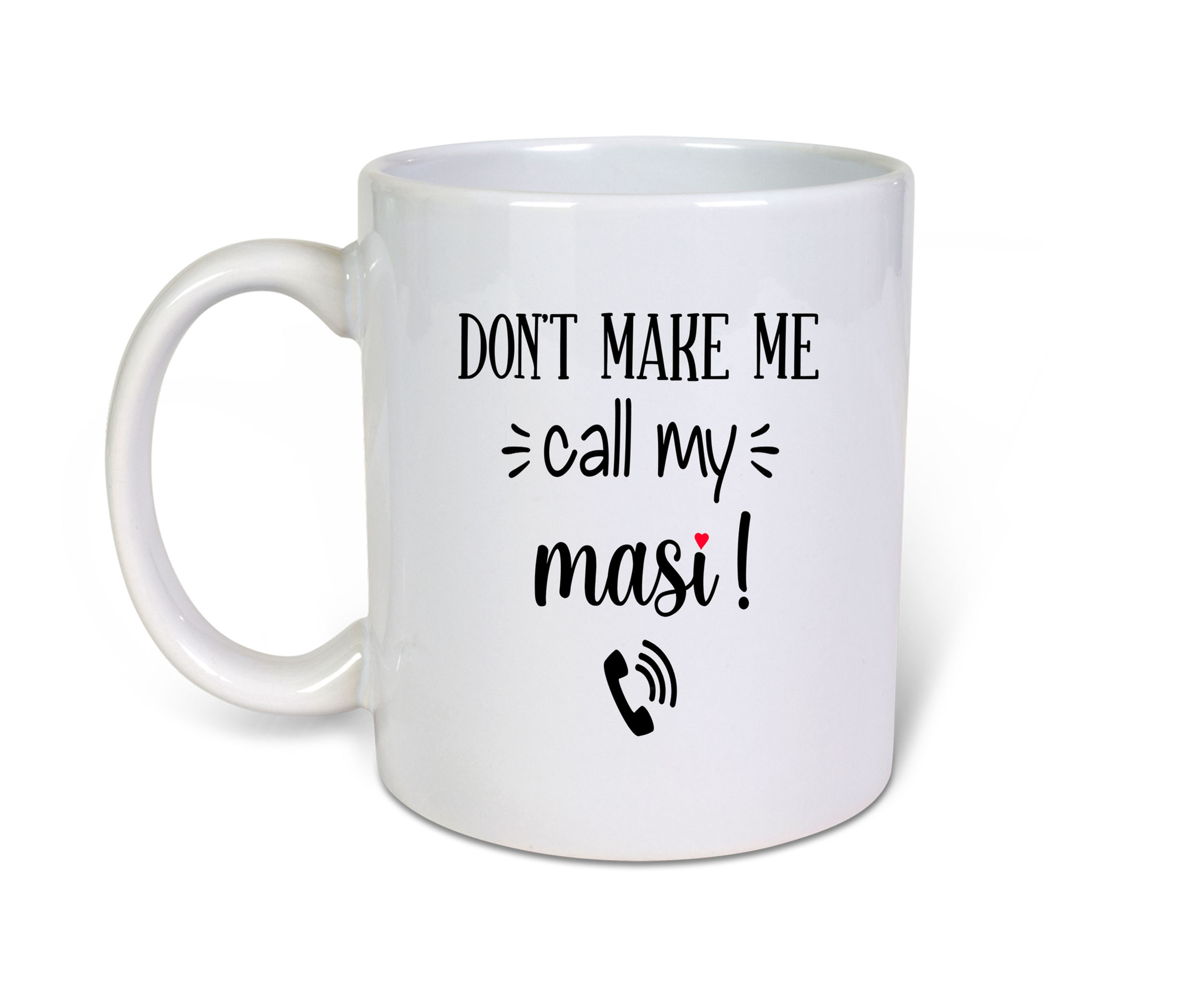 Don't Make Me Call My Maasi-Punjabi-novelty-Ceramic 11oz Coffee Mug