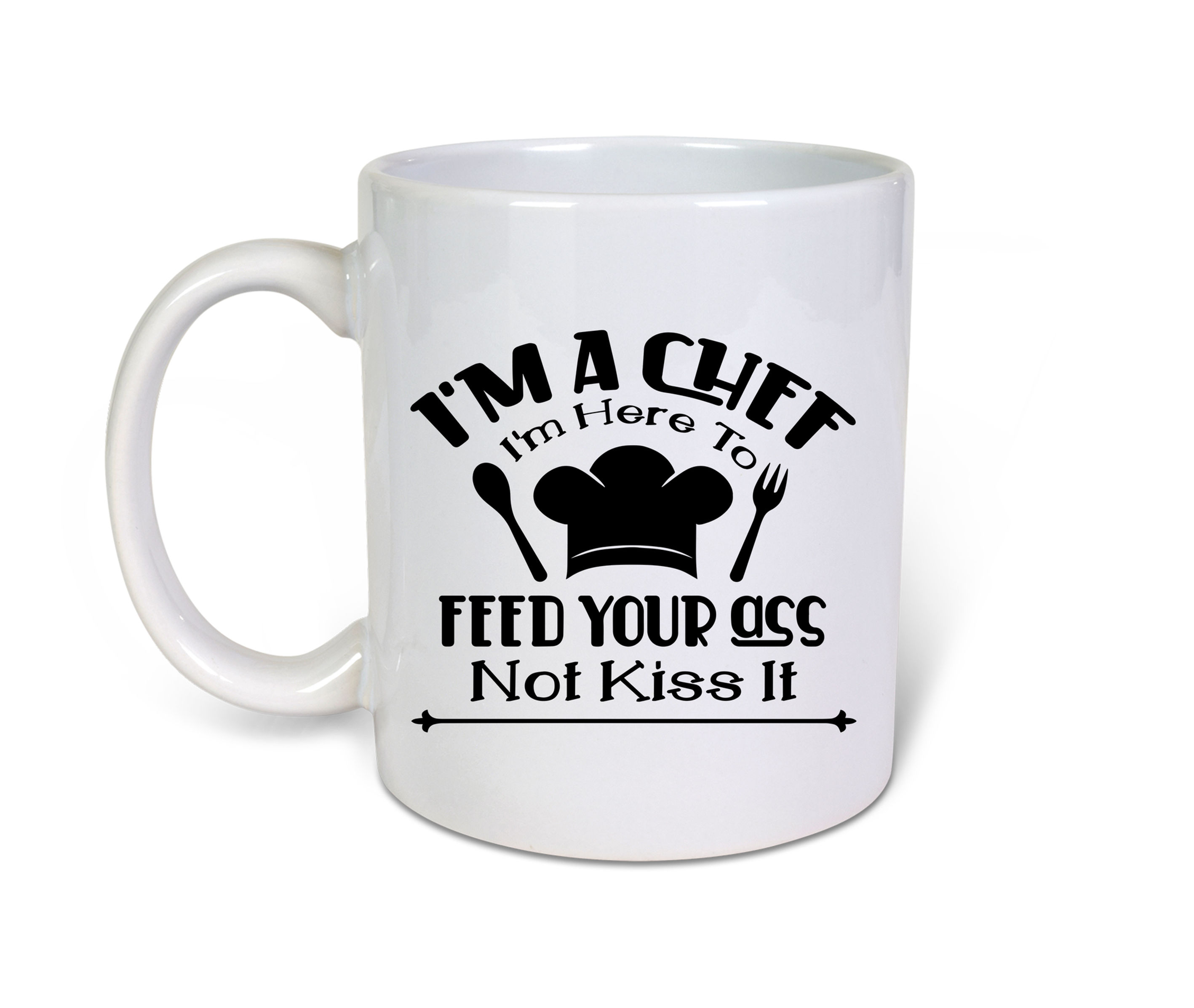 I'm a chef, I'm here to feed your Ass Funny novelty Ceramic-11oz Coffee Mug