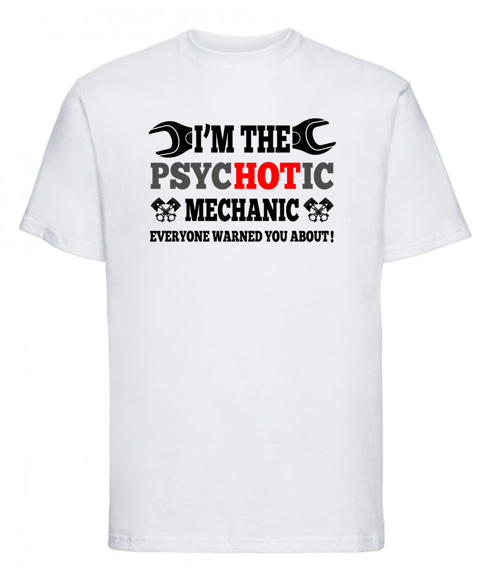 I'm The Psychotic Mechanic-Novelty-cheeky- gift idea-Unisex Adult Tshirt