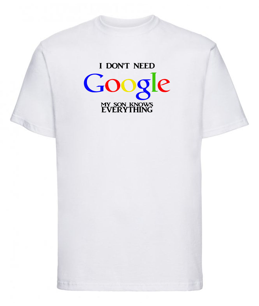 I Don't Need Google My Son Knows Everything- Unisex Adult T Shirt