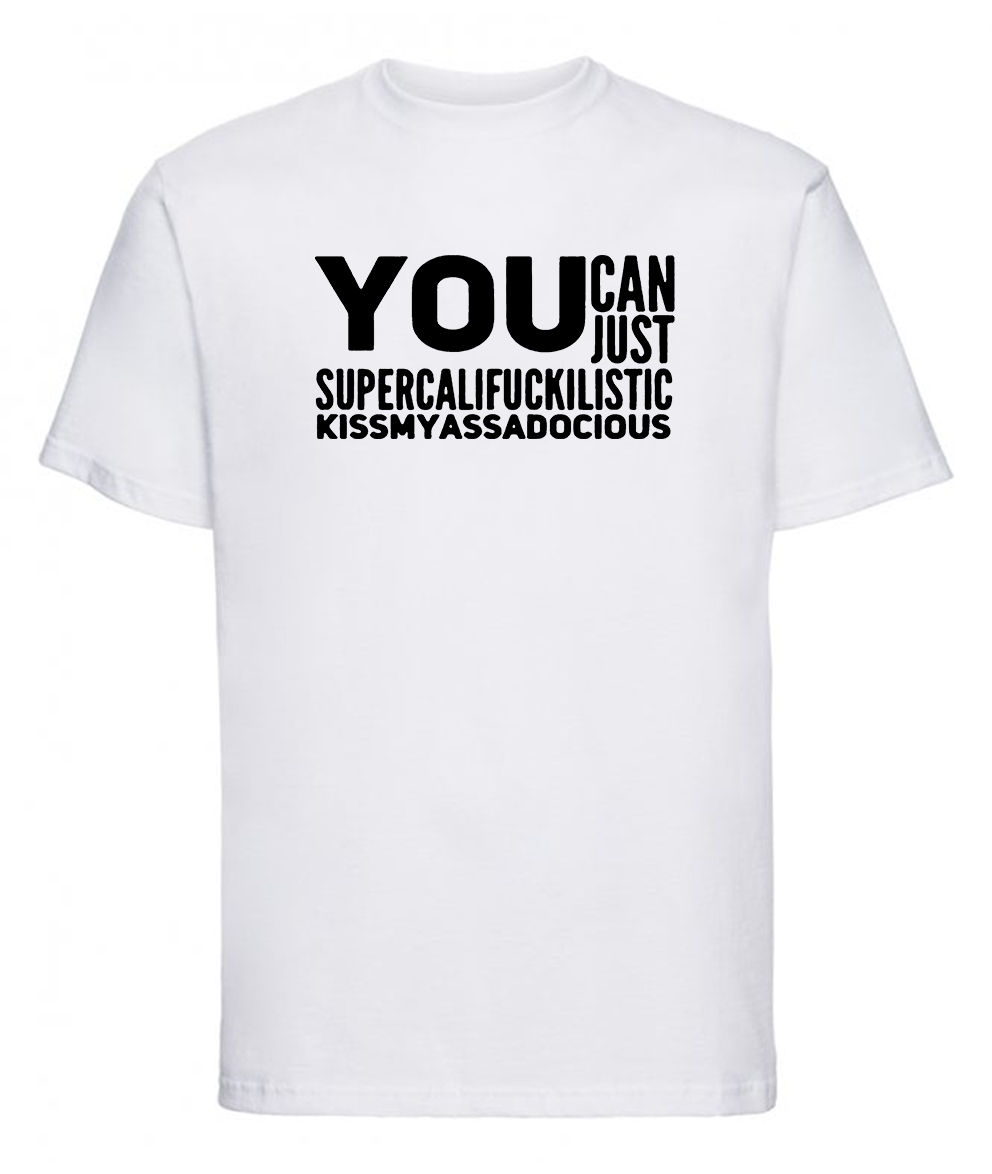 You Can Just Supercalifuckilistic-Funny-Gift idea-Novelty Unisex T shirt