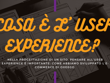 L’esperienza utenti in un sito web: cosa è l’UX (o User Experience)?