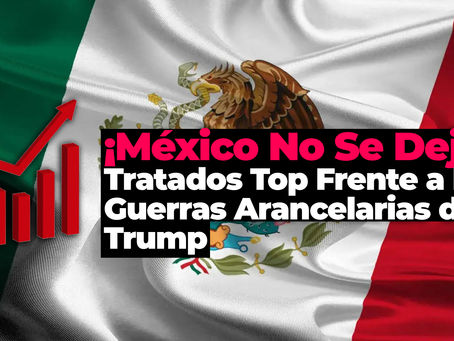 🇲🇽🔥 ¡México No Se Deja! 🔥 Tratados Top Frente a las Guerras Arancelarias de Trump 🚨