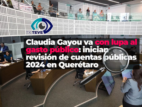 🕵️‍♀️ Claudia Gayou va con lupa al gasto público: inician revisión de cuentas públicas 2024 en Querétaro