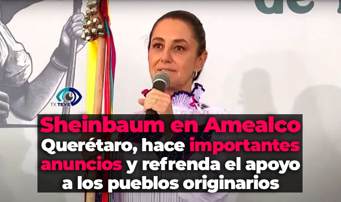 Sheinbaum en Amealco Querétaro, hace importantes anuncios