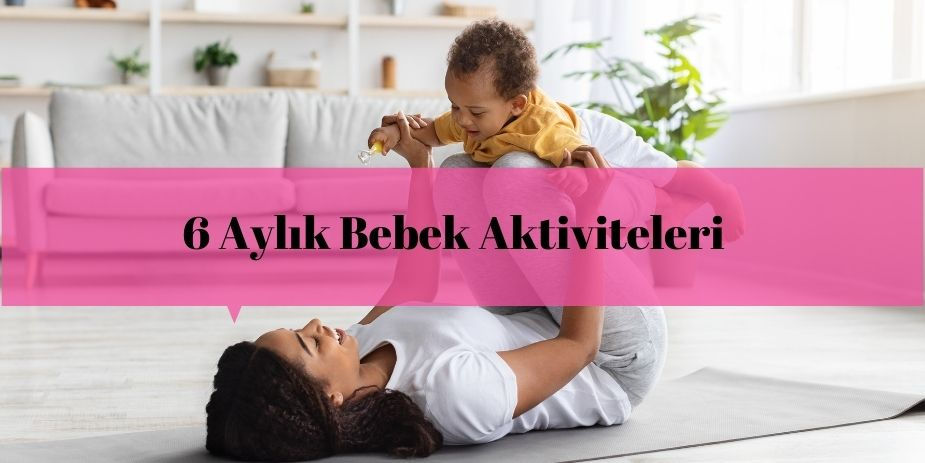 6 Aylık Bebek Aktiviteleri