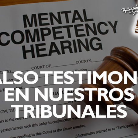 Falso Testimonio En Nuestros Tribunales