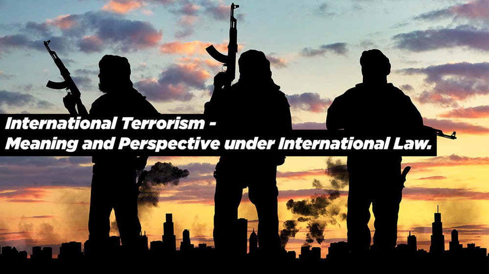 International Terrorism Meaning and Perspective Under International Law.