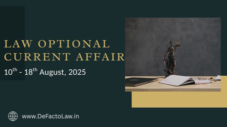 Law Optional Current Affair(10th - 18th Aug, 2025)