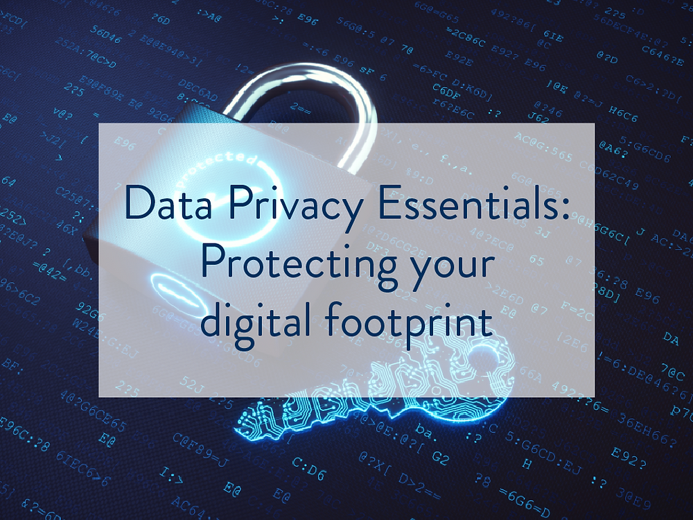 Data Privacy Essentials Protecting your digital footprint in an Data Privacy Essentials Protecting your digital footprint in an