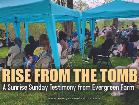 Rise from the Tomb: A Sunrise Sunday Testimony from Evergreen Farm