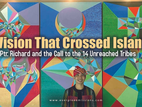 A Vision That Crossed Islands: Ptr. Richard and the Call to the 14 Unreached Tribes