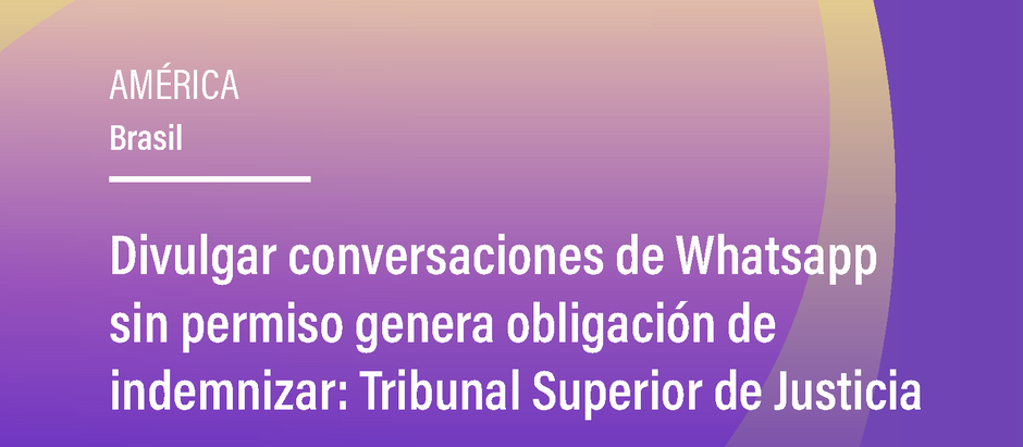 Divulgar conversaciones de Whatsapp sin permiso genera obligación de indemnizar